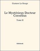 Couverture du livre « Le mystérieux docteur Cornélius 2 » de Gustave Le Rouge aux éditions Bibebook