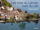 Couverture du livre « Les rives du Léman vues du ciel » de Andre Locher aux éditions Favre