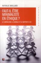 Couverture du livre « Faut-il être minimaliste en éthique ? le libéralisme, la morale et le rapport à soi » de Nathalie Maillard aux éditions Labor Et Fides