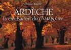 Couverture du livre « Ardèche, la civilisation du châtaignier » de Christian Boucher aux éditions La Fontaine De Siloe