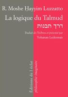 Couverture du livre « La logique du talmud » de Moshe Hayyim Luzzatto aux éditions Eclat