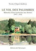 Couverture du livre « Le vol des palombes ; mémoires d'une institutrice aux Settons 1947-1952 » de Yvette Chigot-Andrieu aux éditions Armancon