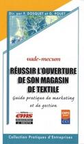 Couverture du livre « Réussir l'ouverture de son magasin textile ; guide pratique de marketing et de gestion » de F Dosquet et G Pouet aux éditions Editions Ems