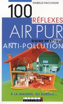 Couverture du livre « 100 réflexes air pur ; guide pratique anti-pollution » de Isabelle Pacchioni aux éditions Leduc