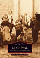 Couverture du livre « Le cheval à la ferme ou sur la route » de L Roy Et D Benard aux éditions Editions Sutton