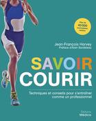 Couverture du livre « Savoir courir ; techniques et conseils pour s'entrainer comme un professionnel » de Harvey Jean-Francois aux éditions Medicis