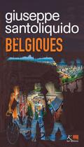 Couverture du livre « Belgiques : rien ne vaut ce maintenant » de Giuseppe Santoliquido aux éditions Ker Editions