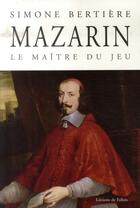 Couverture du livre « Mazarin, le maître du jeu » de Bertiere-S aux éditions Fallois