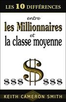 Couverture du livre « Les 10 différences entre les millionnaires et la classe moyenne » de Smith Keith Cameron aux éditions Dauphin Blanc