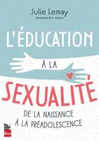 Couverture du livre « L'éducation à la sexualité : De la naissance à la préadolescence » de Lemay Julie aux éditions La Presse