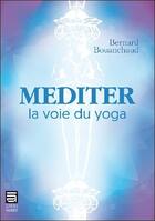 Couverture du livre « Méditer ; la voie du yoga » de Bouanchaud Bernard aux éditions Sc Darshanam-agamat