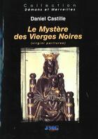Couverture du livre « Mystere des vierges noires (le) » de Daniel Castille aux éditions Jmg