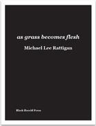 Couverture du livre « As grass becomes flesh » de Michael Lee Rattigan aux éditions Black Herald Press