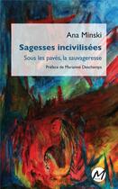 Couverture du livre « Sagesses incivilisées : sous les pavés, la sauvageresse » de Ana Minski aux éditions M-editeur