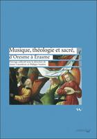 Couverture du livre « Musique, théologie et sacré, d'Oresme à Erasme » de Annie Coeurdevey et Philippe Vendrix aux éditions Ambronay Editions