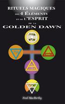 Couverture du livre « Rituels magiques des 4 éléments et de l'esprit de la Golden Dawn » de Macparthy Fred aux éditions Sesheta