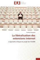 Couverture du livre « La libéralisation des extensions internet » de Aurelien Bougeard aux éditions Editions Universitaires Europeennes