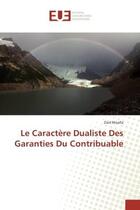 Couverture du livre « Le Caractere Dualiste Des Garanties Du Contribuable » de Zied Moalla aux éditions Editions Universitaires Europeennes