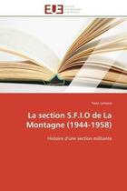 Couverture du livre « La section s.f.i.o de la montagne (1944-1958) - histoire d'une section militante » de Lemaire Yann aux éditions Editions Universitaires Europeennes