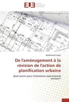 Couverture du livre « De l'aménagement à la révision de l'action de planification urbaine ; quel avenir pour l'urbanisme opérationnel tunisien ? » de Abdelhamid Hagui aux éditions Editions Universitaires Europeennes