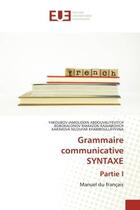 Couverture du livre « Grammaire communicative syntaxe partie i - manuel du francais » de Jamoliddin Abdouvali aux éditions Editions Universitaires Europeennes