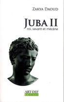 Couverture du livre « Juba II ; roi, savant et mécène » de Zakya Daoud aux éditions Artdif