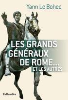 Couverture du livre « Les grands généraux de Rome... et les autres » de Yann Le Bohec aux éditions Tallandier