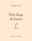 Couverture du livre « PETIT ELOGE : du baiser » de Jerome Attal aux éditions Les Peregrines