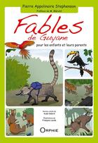 Couverture du livre « Fables de Guyane ; pour les enfants et leurs parents » de Pierre Appolinaire Stephenson aux éditions Orphie