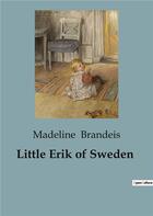 Couverture du livre « Little Erik of Sweden » de Madeline Brandeis aux éditions Culturea