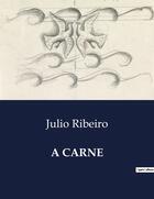 Couverture du livre « A CARNE » de Julio Ribeiro aux éditions Culturea