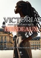 Couverture du livre « Victoria, mon point d'ancrage à Bordeaux » de Koulenvokila F P. aux éditions Le Lys Bleu