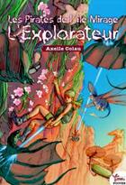 Couverture du livre « Les pirates de l'île mirage Tome 2 ; l'explorateur » de Axelle Colau aux éditions Rouge Safran