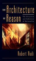 Couverture du livre « The Architecture of Reason: The Structure and Substance of Rationality » de Audi Robert aux éditions Oxford University Press Usa