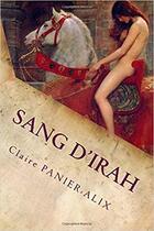 Couverture du livre « Sang d'Irah » de Panier-Alix Claire aux éditions Cpa Editions