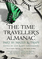 Couverture du livre « The Time Traveller's Almanac Part III- Mazes & Traps » de Ann Vandermeer aux éditions Head Of Zeus