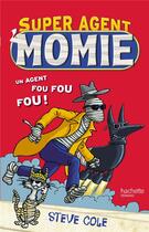 Couverture du livre « Super agent : momie t.1 » de Steve Cole aux éditions Hachette Romans
