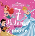 Couverture du livre « 7 histoires pour la semaine : Disney Princesses » de Disney aux éditions Disney Hachette