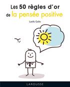 Couverture du livre « Les 50 règles d'or de la pensée positive » de Latifa Gallo aux éditions Larousse