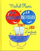 Couverture du livre « La cuisine et la pâtisserie sont un jeu d'enfants » de Michel Oliver aux éditions Flammarion