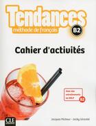 Couverture du livre « TENDANCES ; méthode de français ; B2 ; cahier d'activités (édition 2017) » de Jacky Girardet et Jacques Pecheur aux éditions Cle International