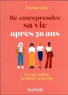 Couverture du livre « Ré-entreprendre sa vie après 50 ans : parce que l'ambition des femmes n'a pas d'âge » de Frederique Cintrat aux éditions Dunod