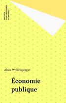 Couverture du livre « Economie publique » de Alain Wolfelsperger aux éditions Puf