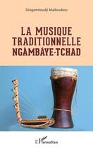 Couverture du livre « La musique traditionnelle ngambaye, Tchad » de Dingamtoudji Maikoubou aux éditions L'harmattan