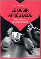 Couverture du livre « Le désir après bébé ; devenir parents et rester amants » de Maryse Dewarrat aux éditions Eyrolles