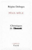 Couverture du livre « Pêle-mêle ; chroniques de l'Humanité » de Regine Deforges aux éditions Fayard