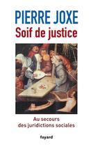 Couverture du livre « Soif de justice ; au secours des juridictions sociales » de Pierre Joxe aux éditions Fayard