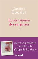 Couverture du livre « La vie réserve des surprises » de Caroline Boudet aux éditions Fayard