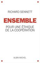 Couverture du livre « Ensemble : pour une éthique de la coopération » de Richard Sennett aux éditions Albin Michel