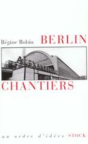 Couverture du livre « Berlin chantiers » de Regine Robin aux éditions Stock